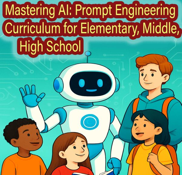 Mastering AI: Prompt Engineering Curriculum for Elementary, Middle, High School